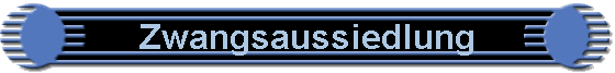 Zwangsaussiedlung Zwangsaussiedlung