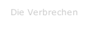 Die Verbrechen